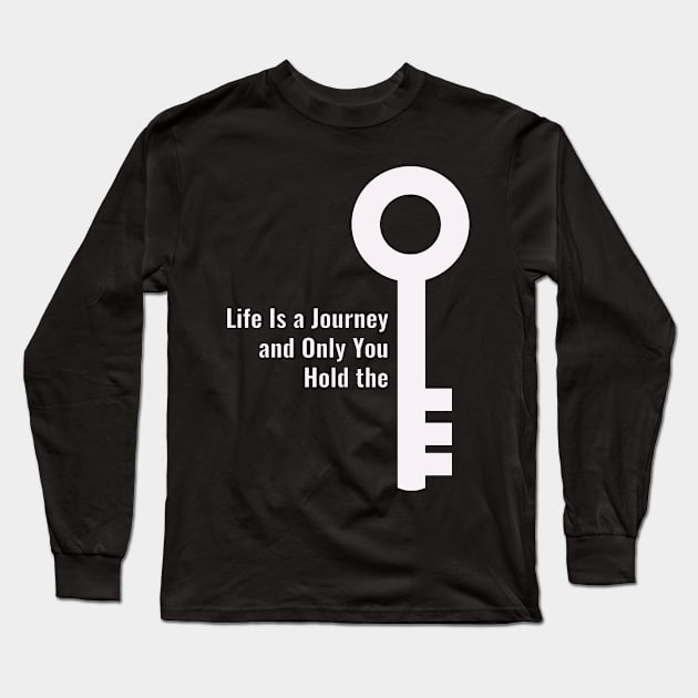 Life Is a Journey  and Only You  Hold the key Long Sleeve T-Shirt by saber fahid 